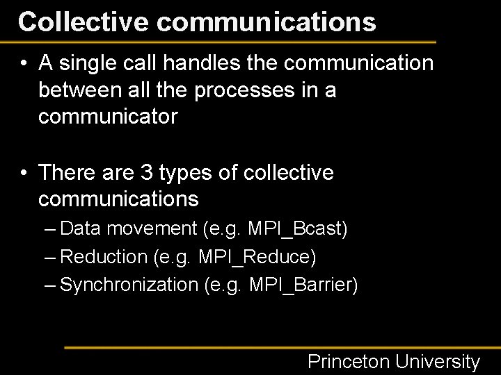 Collective communications • A single call handles the communication between all the processes in