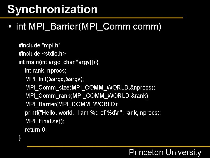 Synchronization • int MPI_Barrier(MPI_Comm comm) #include "mpi. h" #include <stdio. h> int main(int argc,