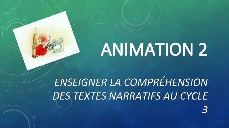 ANIMATION 2 ENSEIGNER LA COMPRÉHENSION DES TEXTES NARRATIFS AU CYCLE 3 