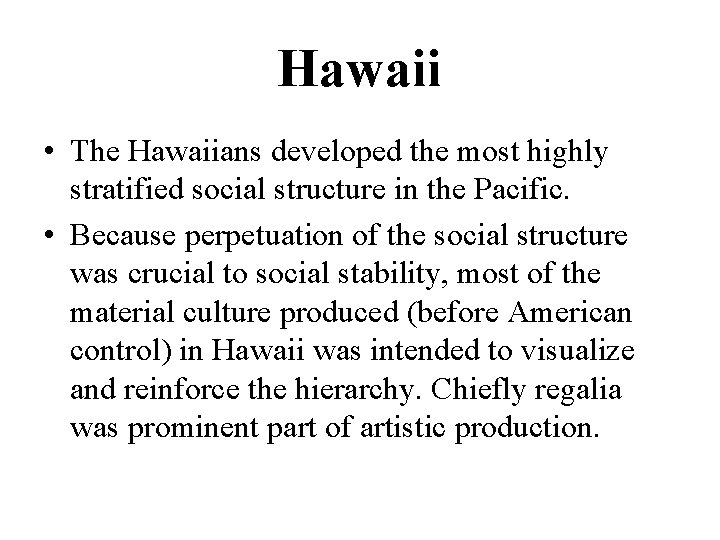 Hawaii • The Hawaiians developed the most highly stratified social structure in the Pacific.