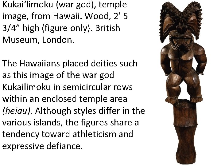 Kukai‘limoku (war god), temple image, from Hawaii. Wood, 2’ 5 3/4” high (figure only).