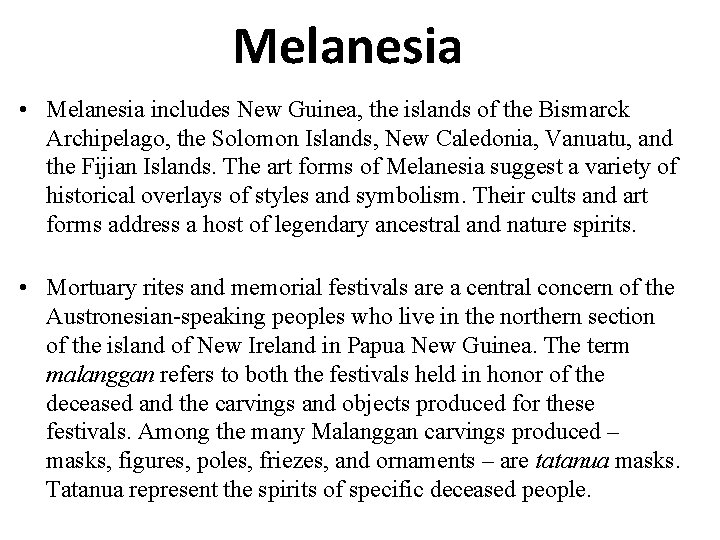 Melanesia • Melanesia includes New Guinea, the islands of the Bismarck Archipelago, the Solomon