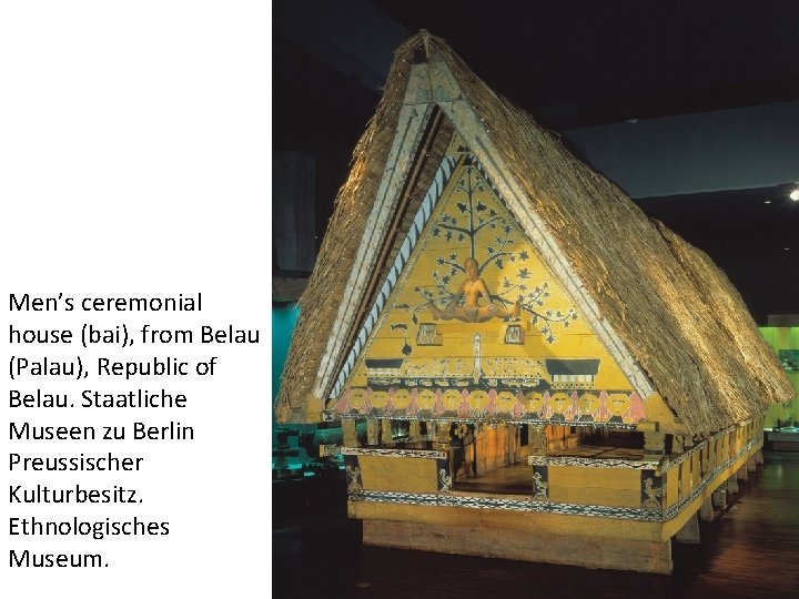 Men’s ceremonial house (bai), from Belau (Palau), Republic of Belau. Staatliche Museen zu Berlin