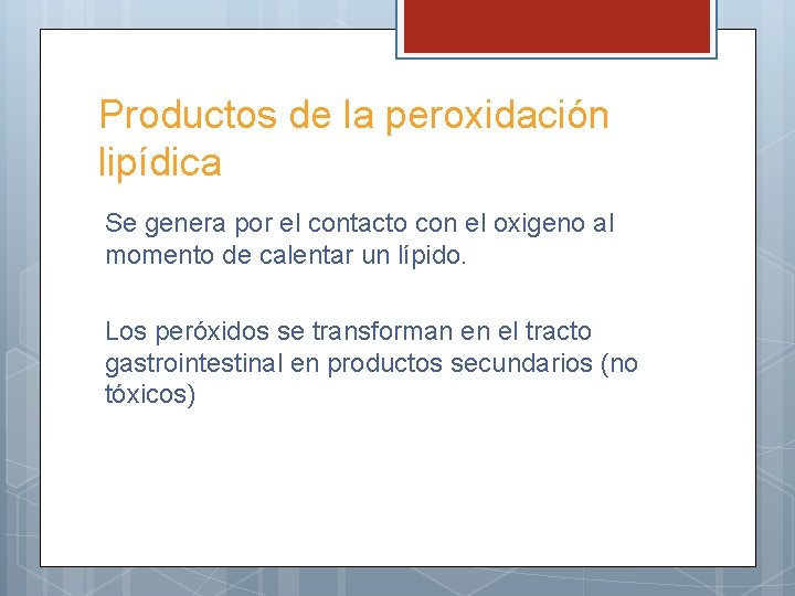 Productos de la peroxidación lipídica Se genera por el contacto con el oxigeno al