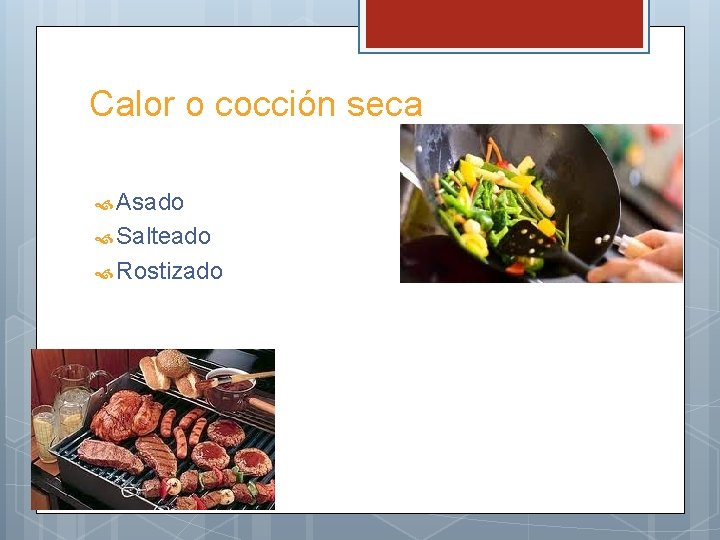 Calor o cocción seca Asado Salteado Rostizado 