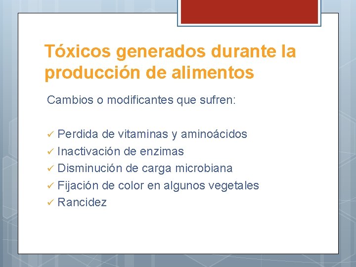 Tóxicos generados durante la producción de alimentos Cambios o modificantes que sufren: Perdida de