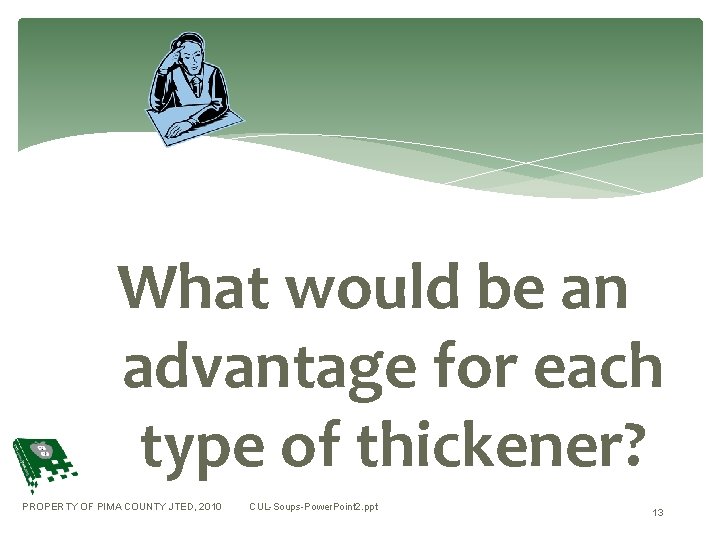 What would be an advantage for each type of thickener? PROPERTY OF PIMA COUNTY