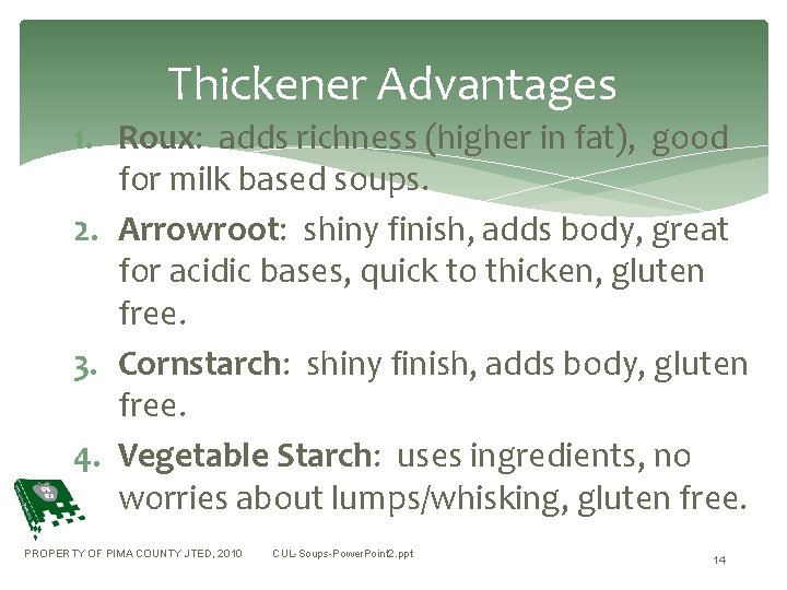 Thickener Advantages 1. Roux: adds richness (higher in fat), good for milk based soups.