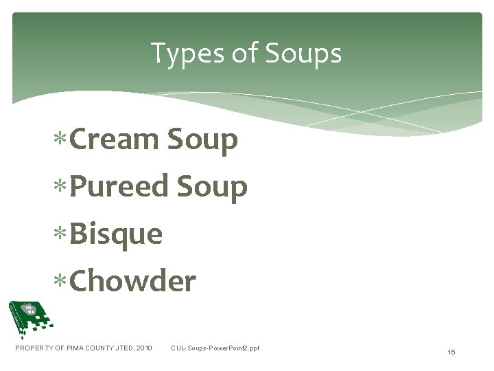 Types of Soups Cream Soup Pureed Soup Bisque Chowder PROPERTY OF PIMA COUNTY JTED,