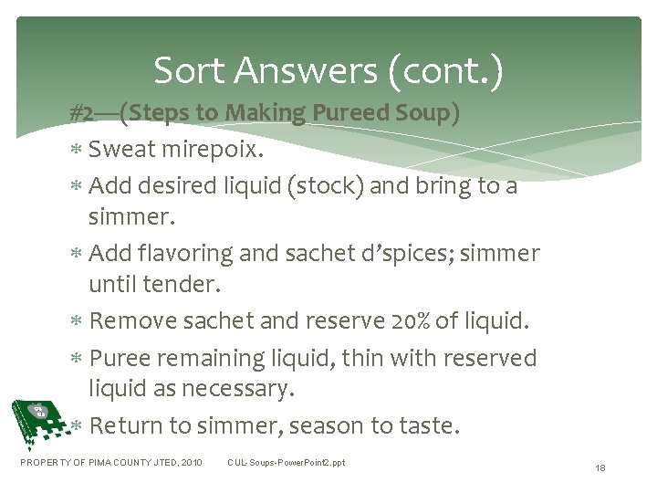 Sort Answers (cont. ) #2—(Steps to Making Pureed Soup) Sweat mirepoix. Add desired liquid