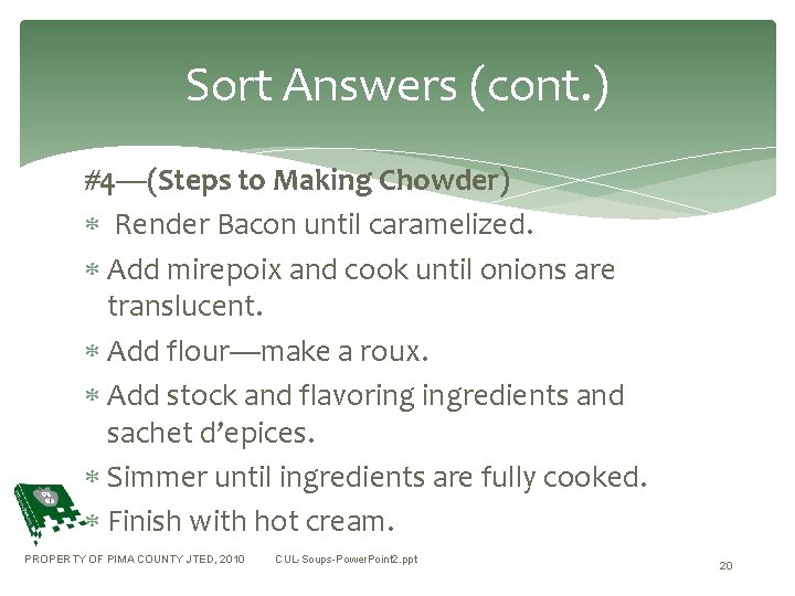 Sort Answers (cont. ) #4—(Steps to Making Chowder) Render Bacon until caramelized. Add mirepoix
