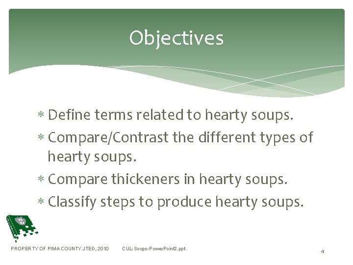 Objectives Define terms related to hearty soups. Compare/Contrast the different types of hearty soups.