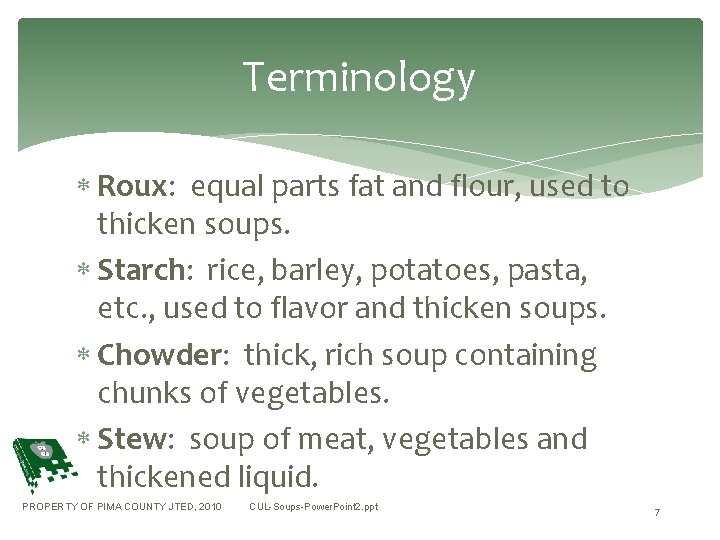 Terminology Roux: equal parts fat and flour, used to thicken soups. Starch: rice, barley,