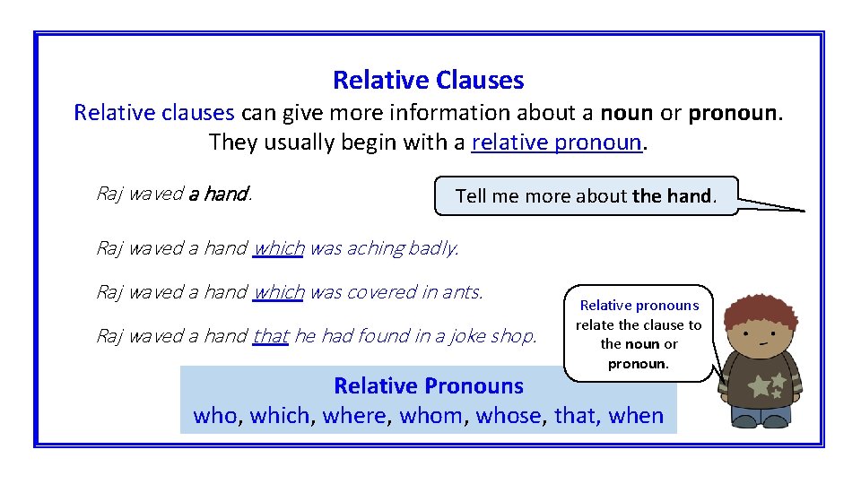 Relative Clauses Relative clauses can give more information about a noun or pronoun. They