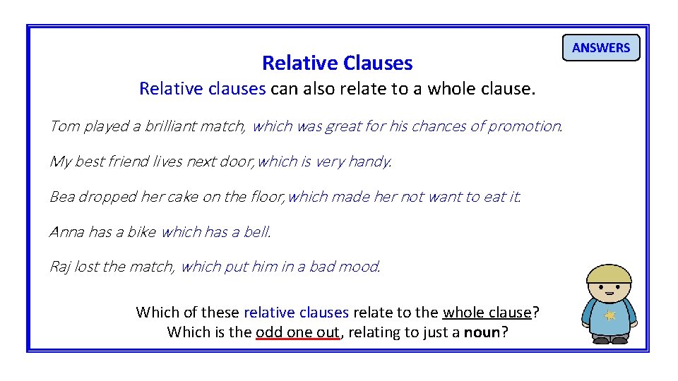 Relative Clauses Relative clauses can also relate to a whole clause. Tom played a