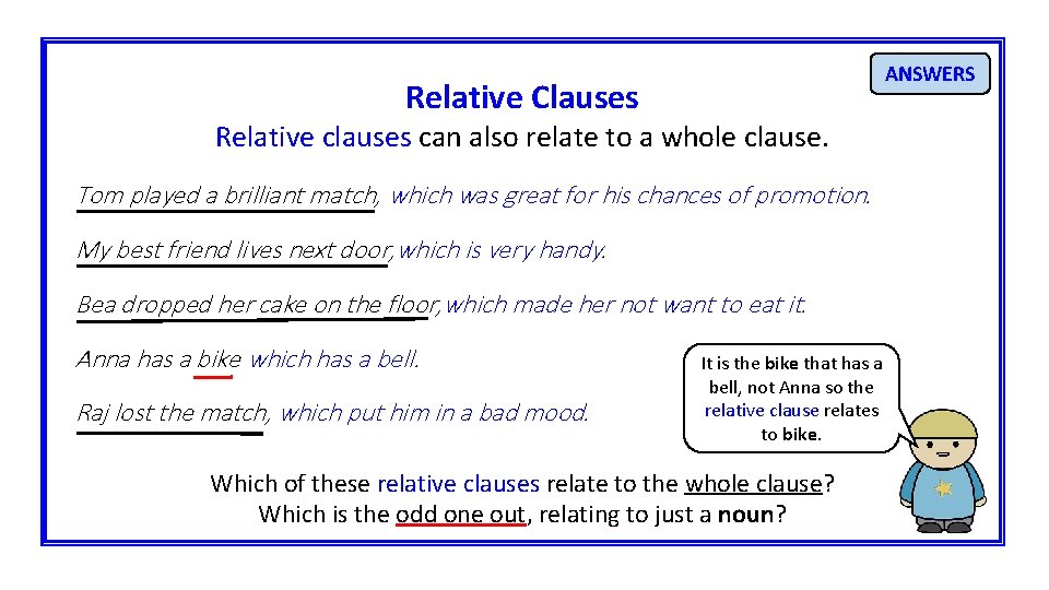 ANSWERS Relative Clauses Relative clauses can also relate to a whole clause. Tom played