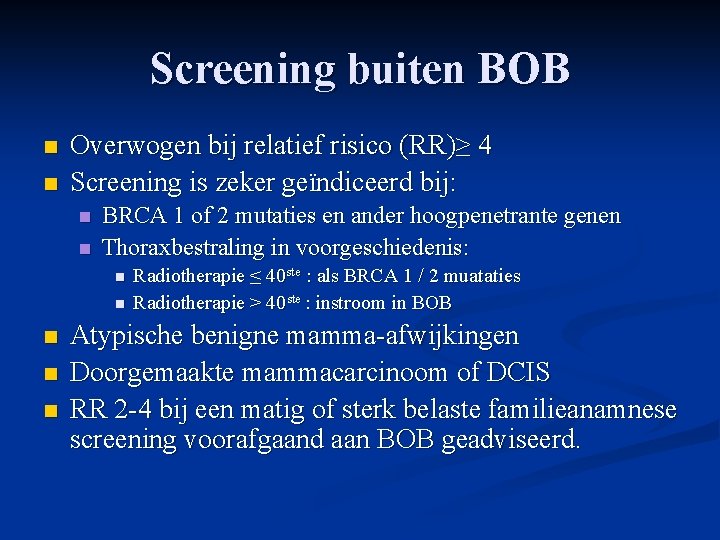 Screening buiten BOB n n Overwogen bij relatief risico (RR)≥ 4 Screening is zeker