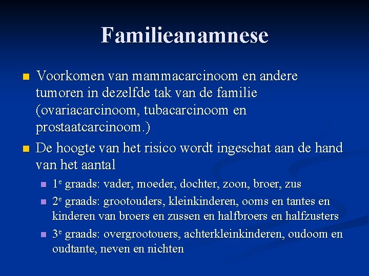 Familieanamnese n n Voorkomen van mammacarcinoom en andere tumoren in dezelfde tak van de