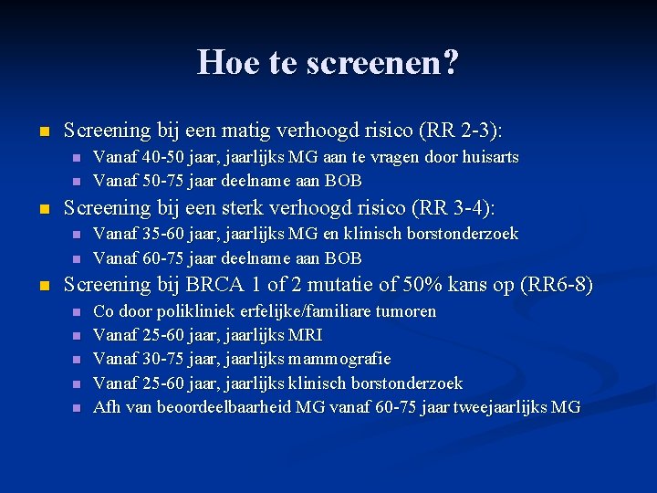 Hoe te screenen? n Screening bij een matig verhoogd risico (RR 2 -3): n