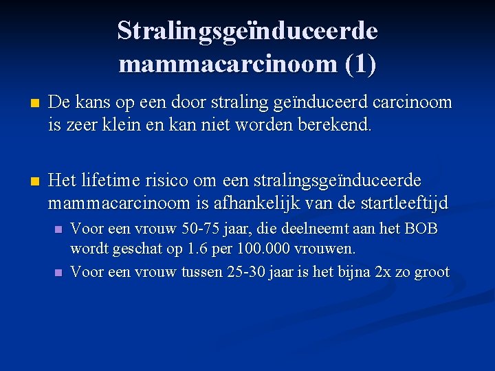 Stralingsgeïnduceerde mammacarcinoom (1) n De kans op een door straling geïnduceerd carcinoom is zeer