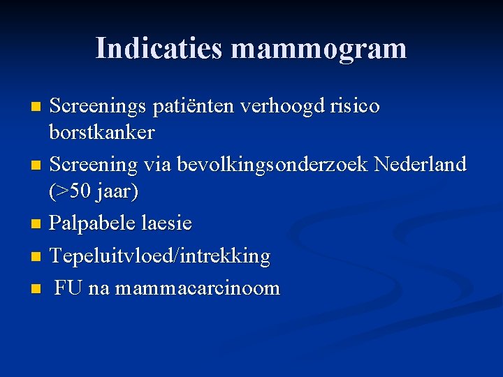 Indicaties mammogram Screenings patiënten verhoogd risico borstkanker n Screening via bevolkingsonderzoek Nederland (>50 jaar)