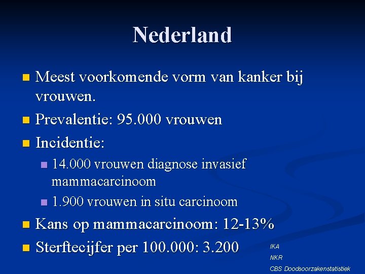 Nederland Meest voorkomende vorm van kanker bij vrouwen. n Prevalentie: 95. 000 vrouwen n