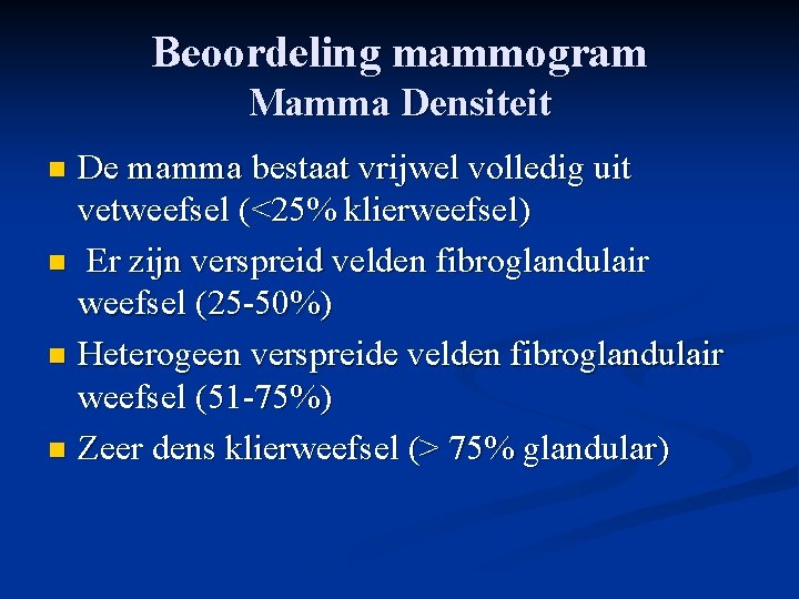 Beoordeling mammogram Mamma Densiteit De mamma bestaat vrijwel volledig uit vetweefsel (<25% klierweefsel) n