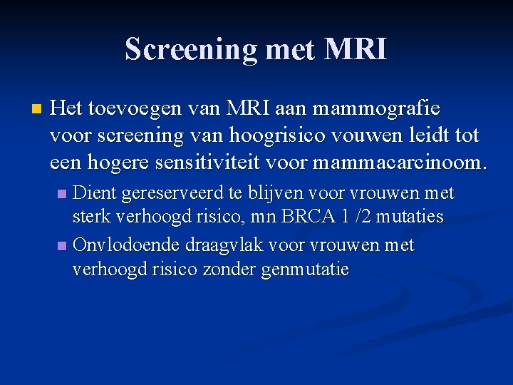 Screening met MRI n Het toevoegen van MRI aan mammografie voor screening van hoogrisico