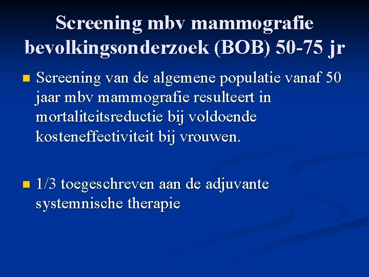 Screening mbv mammografie bevolkingsonderzoek (BOB) 50 -75 jr n Screening van de algemene populatie