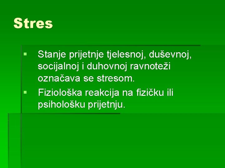 Stres § Stanje prijetnje tjelesnoj, duševnoj, socijalnoj i duhovnoj ravnoteži označava se stresom. §