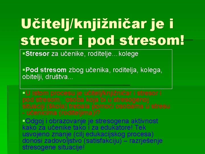 Učitelj/knjižničar je i stresor i pod stresom! §Stresor za učenike, roditelje…kolege §Pod stresom zbog