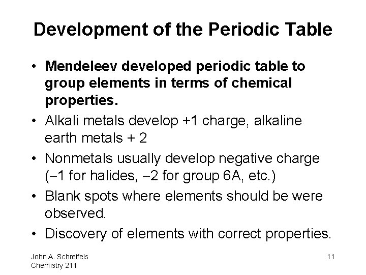 Development of the Periodic Table • Mendeleev developed periodic table to group elements in