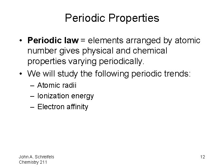 Periodic Properties • Periodic law = elements arranged by atomic number gives physical and