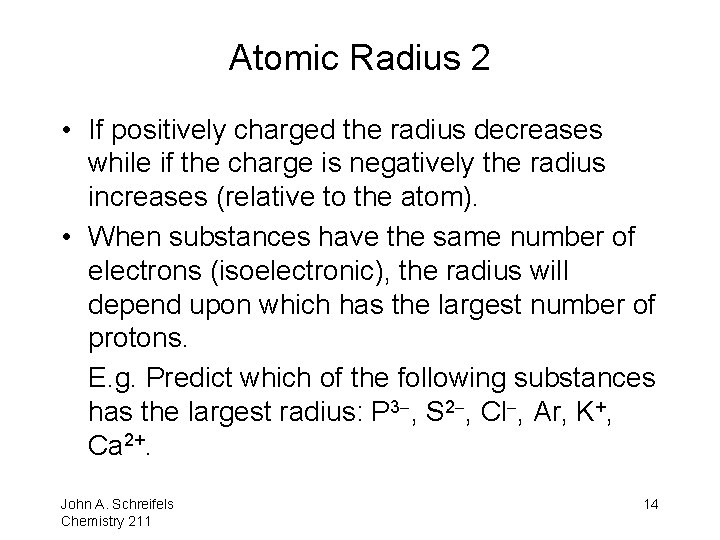 Atomic Radius 2 • If positively charged the radius decreases while if the charge