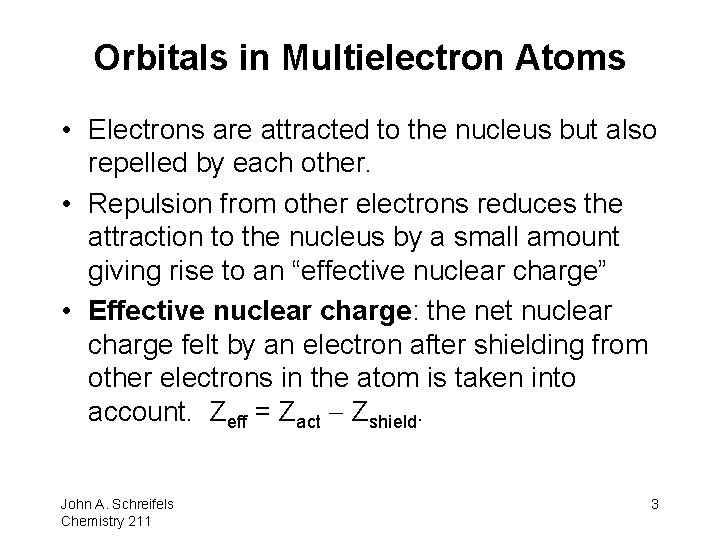Orbitals in Multielectron Atoms • Electrons are attracted to the nucleus but also repelled