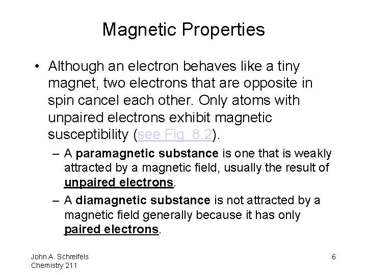 Magnetic Properties • Although an electron behaves like a tiny magnet, two electrons that
