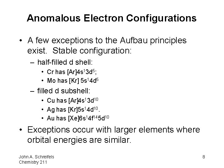 Anomalous Electron Configurations • A few exceptions to the Aufbau principles exist. Stable configuration: