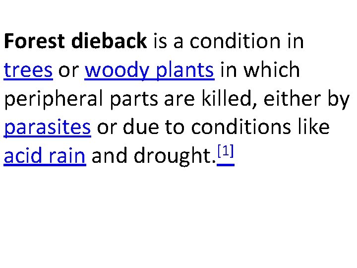 Forest dieback is a condition in trees or woody plants in which peripheral parts