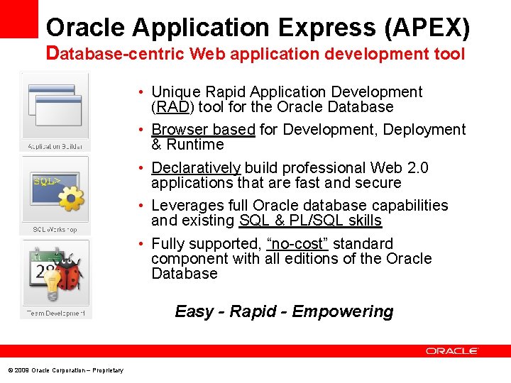 Oracle Application Express (APEX) Database-centric Web application development tool • Unique Rapid Application Development