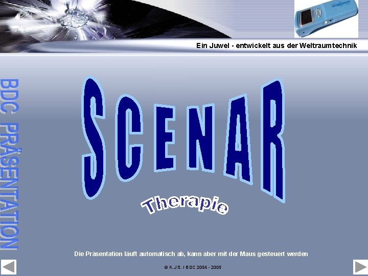 Ein Juwel - entwickelt aus der Weltraumtechnik Die Präsentation läuft automatisch ab, kann aber