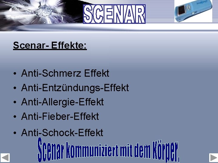 Scenar- Effekte: • • Anti-Schmerz Effekt Anti-Entzündungs-Effekt Anti-Allergie-Effekt Anti-Fieber-Effekt • Anti-Schock-Effekt 