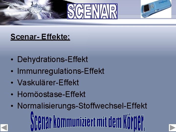 Scenar- Effekte: • • • Dehydrations-Effekt Immunregulations-Effekt Vaskulärer-Effekt Homöostase-Effekt Normalisierungs-Stoffwechsel-Effekt 