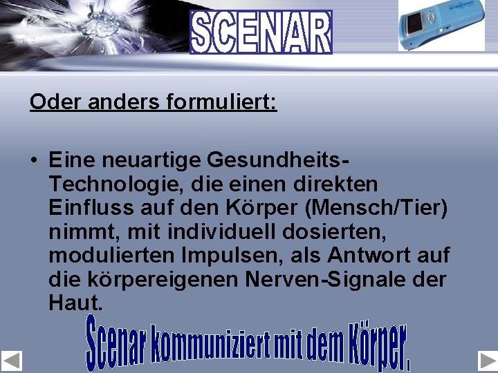 Oder anders formuliert: • Eine neuartige Gesundheits. Technologie, die einen direkten Einfluss auf den