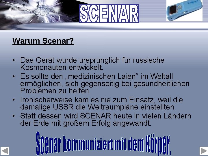 Warum Scenar? • Das Gerät wurde ursprünglich für russische Kosmonauten entwickelt. • Es sollte