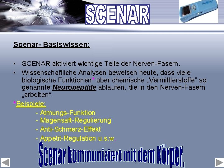 Scenar- Basiswissen: • SCENAR aktiviert wichtige Teile der Nerven-Fasern. • Wissenschaftliche Analysen beweisen heute,