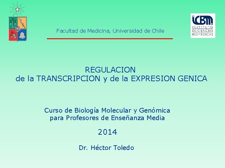 Facultad de Medicina, Universidad de Chile REGULACION de la TRANSCRIPCION y de la EXPRESION