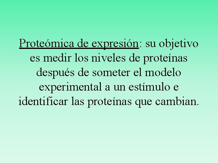 Proteómica de expresión: su objetivo es medir los niveles de proteínas después de someter