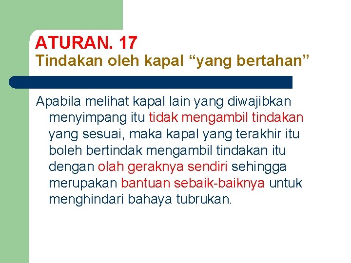 ATURAN. 17 Tindakan oleh kapal “yang bertahan” Apabila melihat kapal lain yang diwajibkan menyimpang