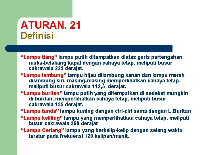 ATURAN. 21 Definisi “Lampu tiang” lampu putih ditempatkan diatas garis pertengahan muka-belakang kapal dengan