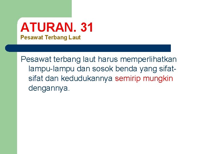 ATURAN. 31 Pesawat Terbang Laut Pesawat terbang laut harus memperlihatkan lampu-lampu dan sosok benda